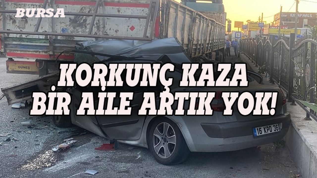 Bursa'da feci kaza, bir aile yok oldu!