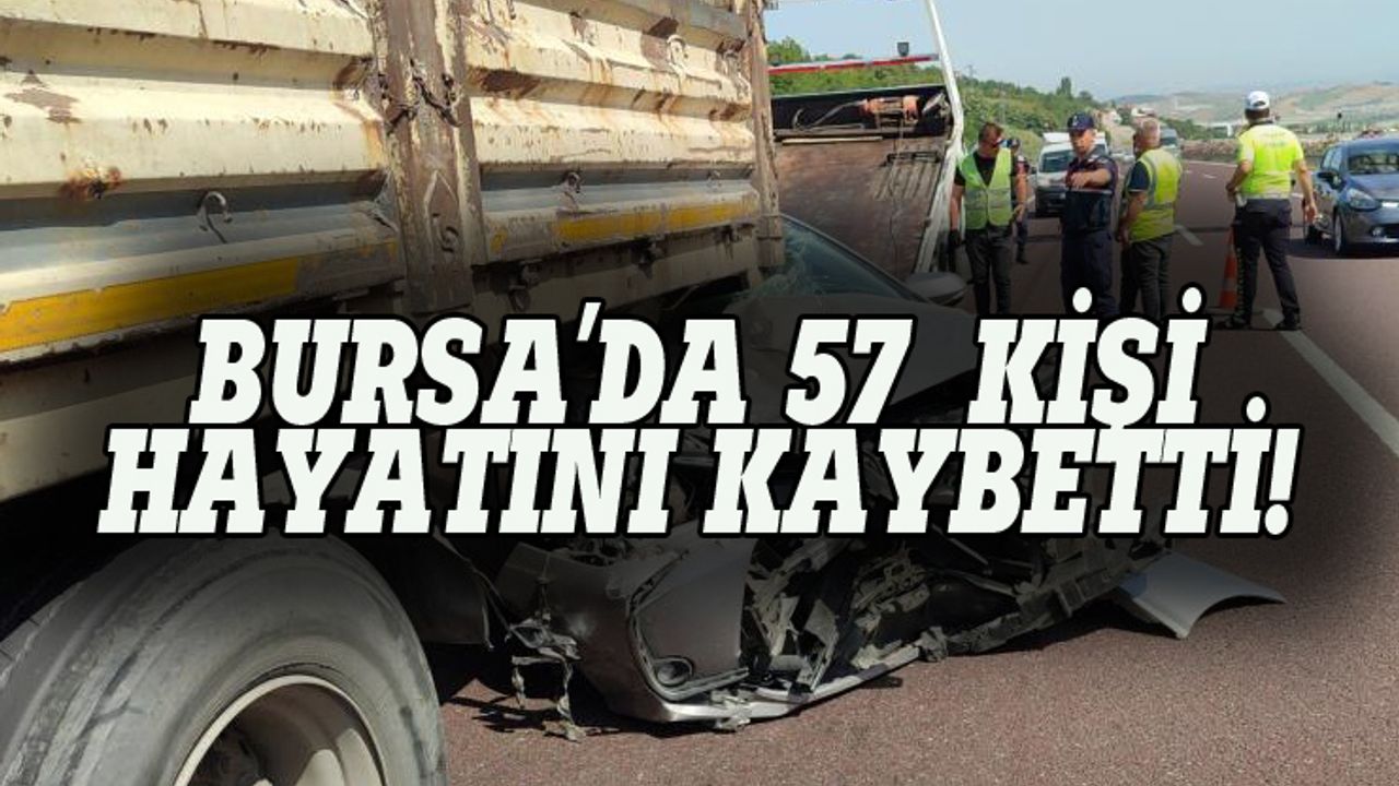Bursa'da 57  kişi hayatını kaybetti!
