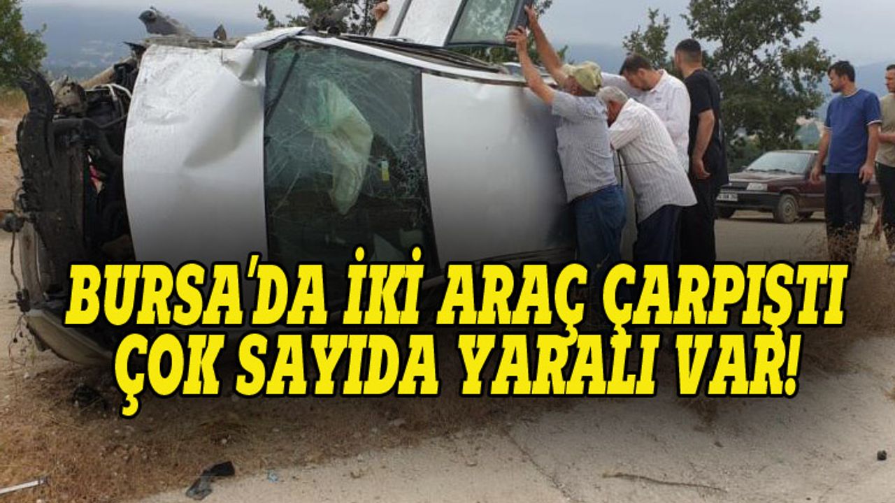 Bursa'da iki araç çarpıştı: Çok sayıda yaralı var!