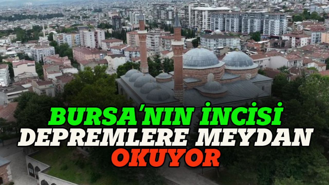 Bursa'nın incisi depremlere meydan okuyor