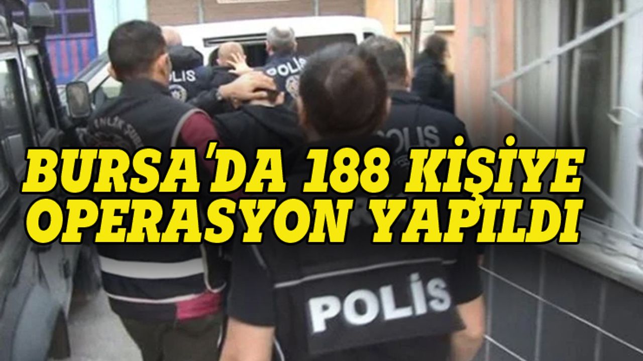 Bursa'da  188 kişi gözaltına alındı, kilolarca uyuşturucu ele geçirildi