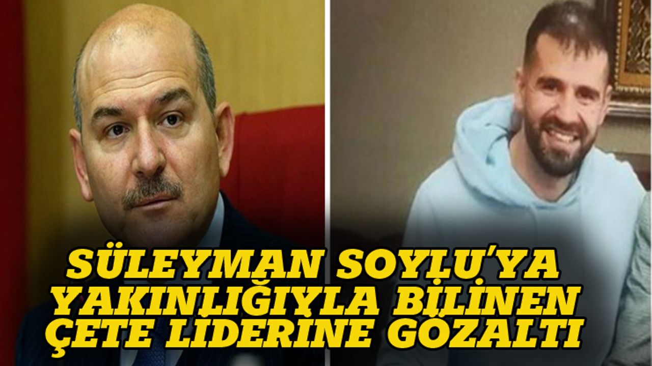 Süleyman Soylu'yla fotoğraf çektiren çete lideri gözaltına alındı