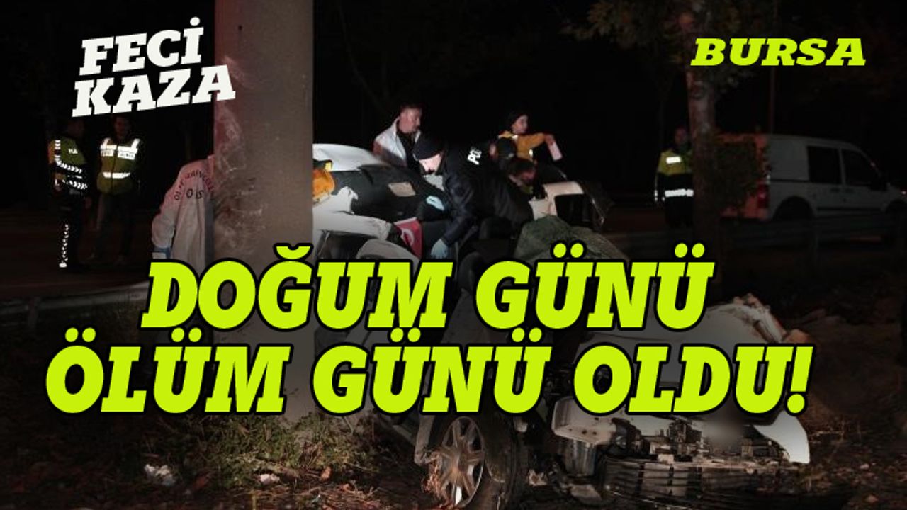 Bursa'da doğum günü dönüşü facia: 3 ölü