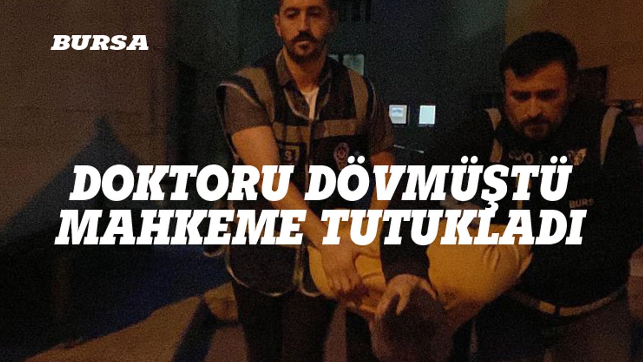 Bursa'da doktoru döven şahıs tutuklandı