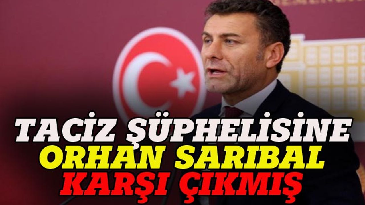 Bursa Milletvekili Sarıbal, "taciz şüphelisine" karşı çıkmış