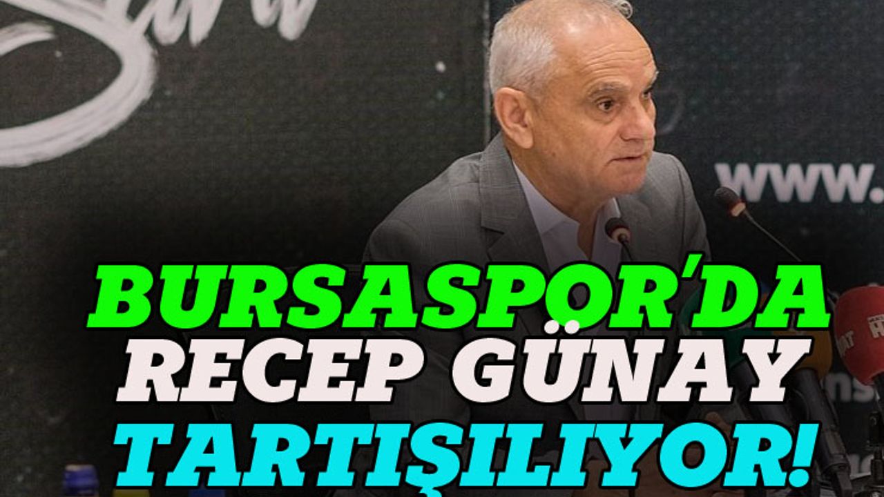 Bursaspor'da Recep Günay tartışılıyor!