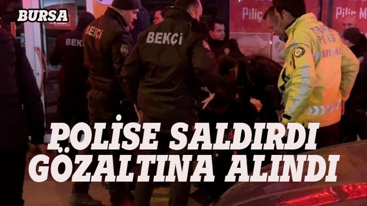 Bursa'da polise saldırdı, etkisiz hale getirildi