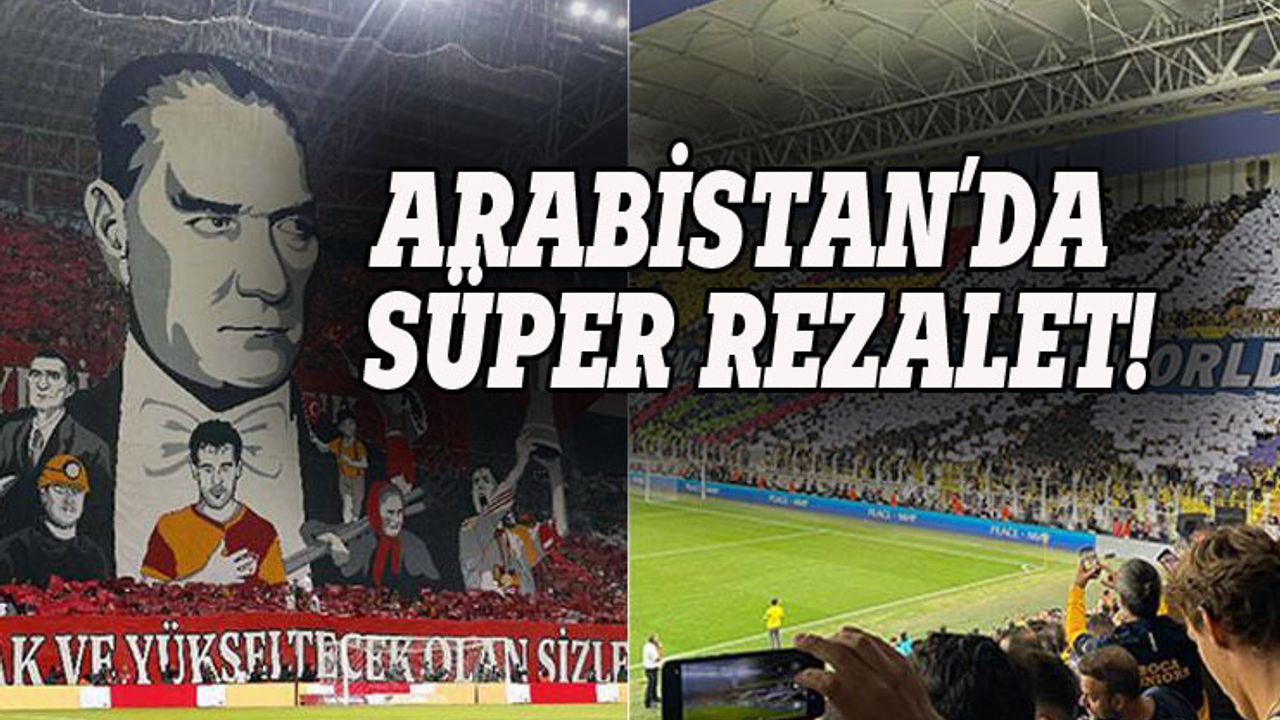 Arabistan'da Süper Kupa krizi: Galatasaray ve Fener maça çıkmadı