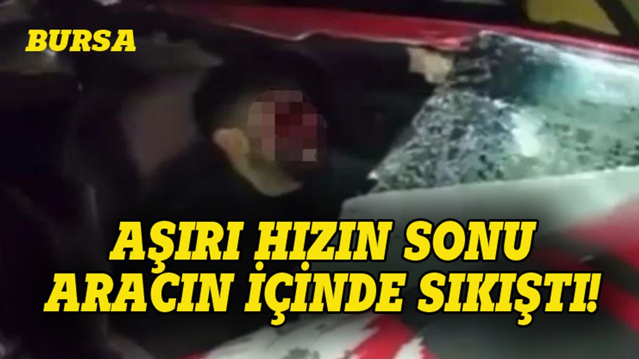 Bursa'da feci kaza, aracın içinde sıkıştı!