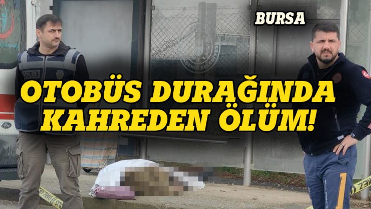 Bursa'da otobüs durağında kahreden ölüm!