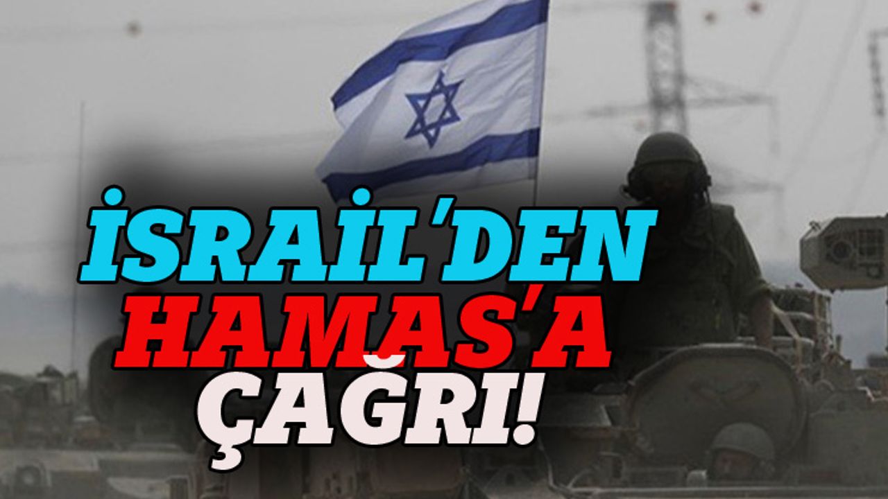 Siyonist İsrail'den Hamas'a çağrı!