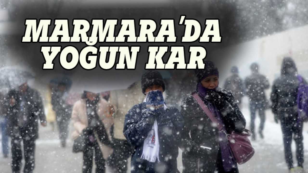 Meteoroloji'den Marmara için kar uyarısı