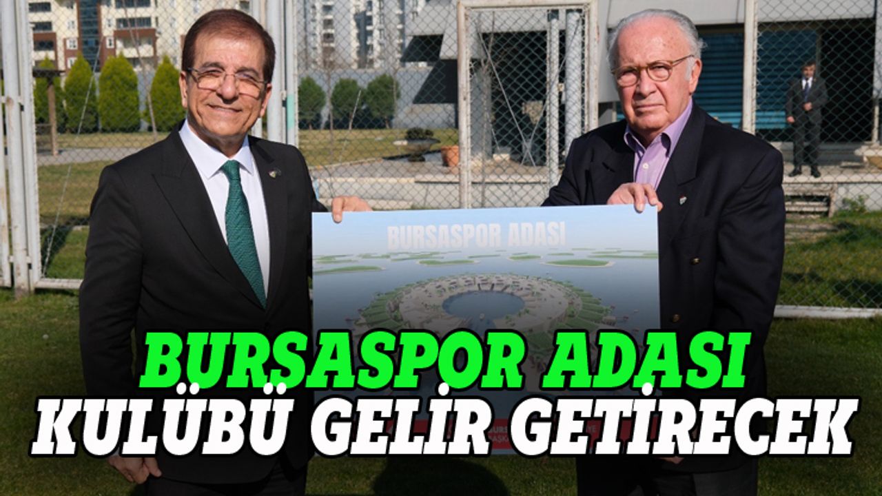 "Bursaspor Adası kulübe gelir getirecek"