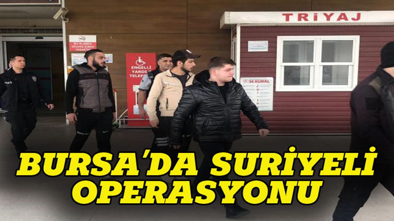 Bursa'da kaçak Suriyeli operasyonu