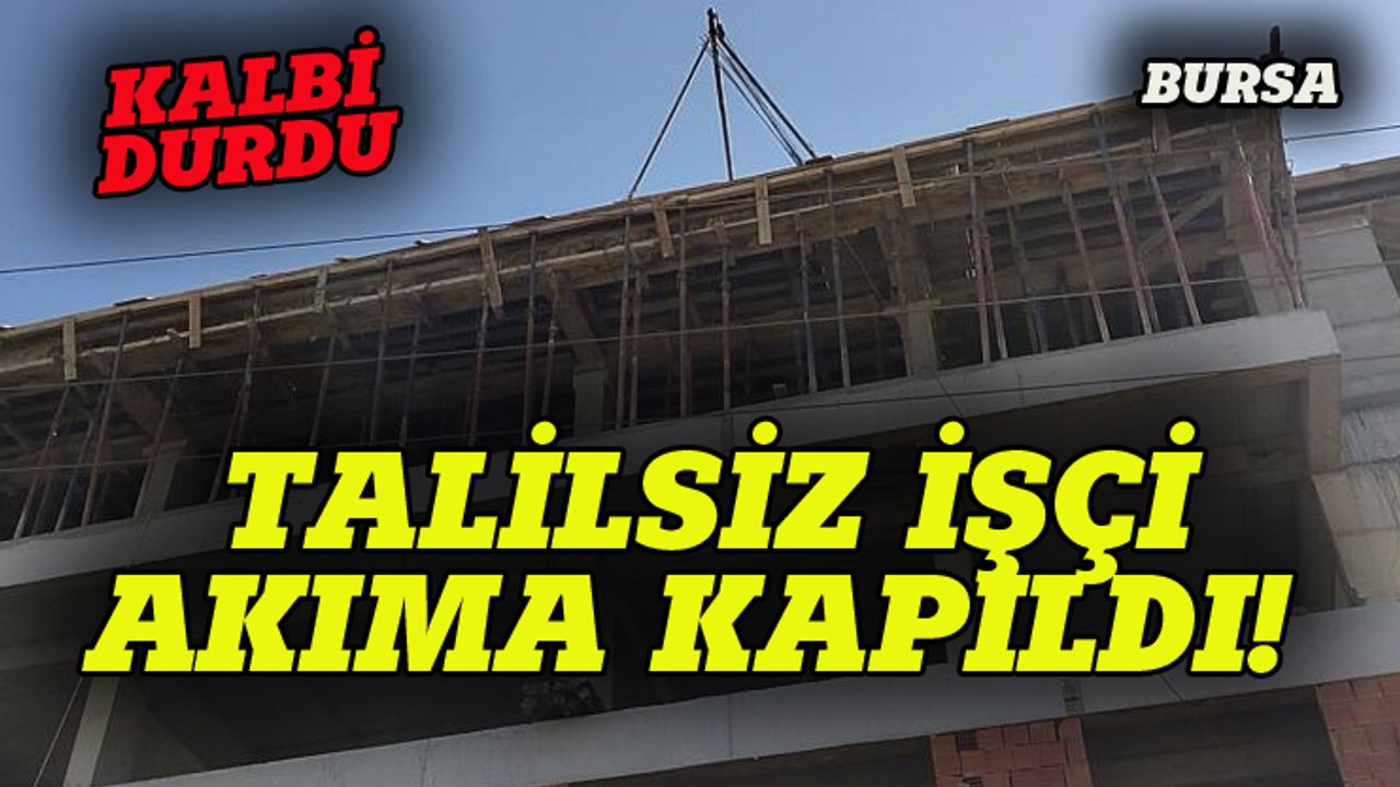 Bursa'da talihsiz işçi  elektrik akımına kapıldı