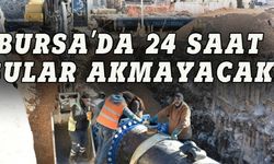 Bursa'da geniş çaplı su kesintisi