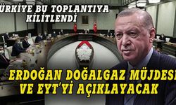 Erdoğan  doğalgaz müjdesini ve EYT'yi açıklayacak