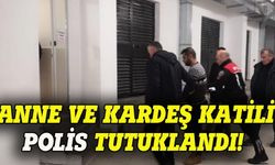 Anne ve kardeş katili polis tutuklandı!