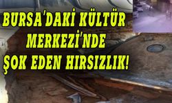 Bursa'da kültür merkezinde şok eden hırsızlık