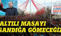 Erdoğan: Altılı Masayı sandığa gömeceğiz