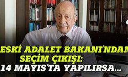 Eski Adalet Bakanı'ndan 14 Mayıs seçimiyle ilgili dikkat çeken çıkış