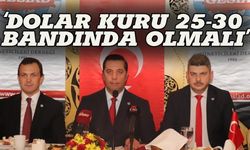 GESİAD Başkanı Kaya: Dolar kuru  25-30 bandında olmalı