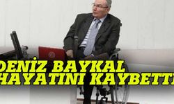 Deniz Baykal hayatını kaybetti