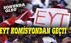 EYT komisyondan geçti