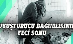 Uyuşturucu bağımlısının feci sonu