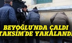 Beyoğlu'nda çaldı, Taksim'de yakalandı!