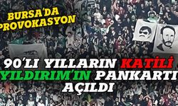 Bursaspor maçında 90'lı yılların katili Yıldırım'ın pankartı açıldı