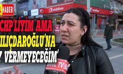 CHP'liyim ama Kılıçdaroğlu'na oy vermeyeceğim