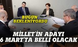 Millet İttifakı adayını 6 Mart'a erteledi