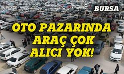 Bursa'da oto pazarına akın var ama alıcı yok!