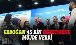 Erdoğan'dan 45 bin öğretmene müjdeli haber