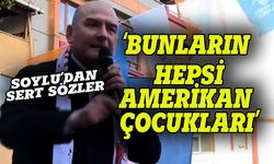 Süleyman Soylu: Bunların hepsi Amerikan çocukları