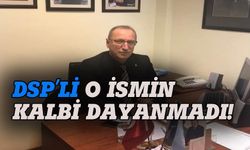 DSP'li ismin kalbi dayanamadı