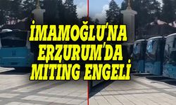 Ekrem İmamoğlu'na Erzurum'da miting engeli