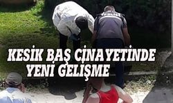 Kesik baş cinayetinde yeni gelişme!