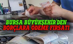 Bursa Büyükşehir'den borç  yapılandırma fırsatı
