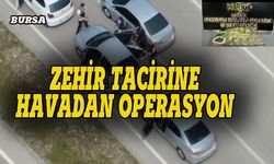 Bursa'da zehir tacirine havadan operasyon