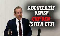 Abdüllatif Şener CHP'den istifa ettiğini açıkladı