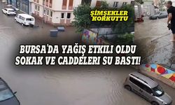 Bursa'da yağış etkili oldu, sokak ve caddeleri su bastı!