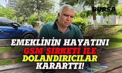 Bursa'daki emeklinin hayatını  GSM şirketi ve dolandırıcılar karattı!