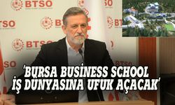 BTSO Başkanı Burkay: Bursa Business School iş dünyasına ufuk kazandıracak