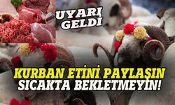 Kurban etini paylaşın, sıcakta bekletmeyin!