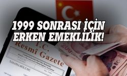 Resmi Gazete’de yayımlandı! SGK girişi 1999 sonrası  olanlar için erken emeklilik! Müjde verildi