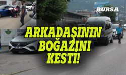 Bursa'da arkadaşı tarafından boğazı kesilen şahıs çırpınarak can verdi!