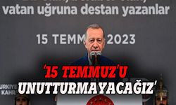 Erdoğan: 15 Temmuz'u unutturmayacağız