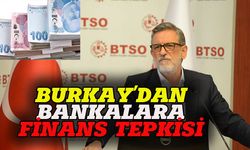 BTSO Başkanı Burkay'dan bankalara çağrı: Kötü günde iş dünyasının yanında  olun